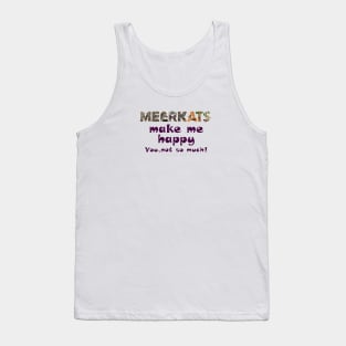 Meerkats make me happy, you not so much - wildlife oil painting word art Tank Top